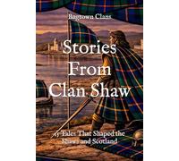 Stories From Clan Shaw: 15 Tales That Shaped the Shaws and Scotland