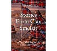 Stories From Clan Sinclair: 15 Tales That Shaped the Sinclairs and Scotland