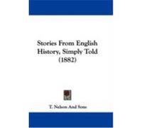 Stories from English History, Simply Told (1882) T. Nelson and Sons, Nelson And Sons (Auteur)