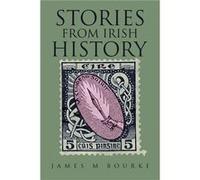 Stories from Irish History - James M Bourke - Author Solutions Inc - Livre en Anglais James M BourkeJames M Bourke (Auteur)