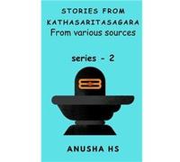 Stories from Kathasaritasagara series 2 from various sources - Anusha HS - Amazon Digital Services LLC KDP - Livre en Anglais Anusha HSAnusha HS (Auteur)