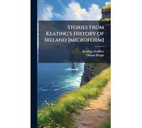 Stories From Keating's History of Ireland [microform]