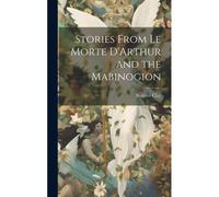 Stories From Le Morte D'arthur And The Mabinogion