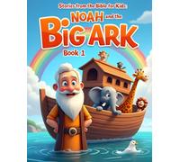 Stories from the Bible for Kids: Noah and the Big Ark - Book 1: A Gentle Story of Faith, Trust, and God’s Promises