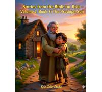 Stories from the Bible for Kids - Volume II, Book 3 The Prodigal Son: A Story of Forgiveness and a Father’s Love