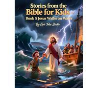 Stories from the Bible for Kids - Volume II Book 5 Jesus Walks on Water: A Beautiful Illustrated Bible Story About Faith and Trust for Children