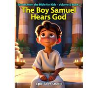 Stories from the Bible for Kids - Volume II Book 7 The Boy Samuel Hears God: A Heartwarming Bible Story About Prayer, Faith, and Hearing God’s Voice