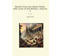 Stories from the Italian Poets: with Lives of the Writers, Volume 2