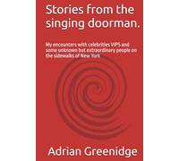 Stories from the singing doorman.: , My encounters with celebrities VIPS and some unknown but extraordinary people on the sidewalks of New York