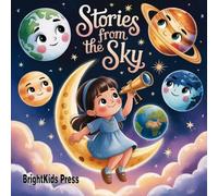 Stories from the Sky: Magical Space Adventures with Luna: A beautifully illustrated bedtime journey through the planets - inspiring curiosity, kindness, and imagination for little dreamers aged 3-8.