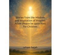 Stories from the Wisdom and Inspiration of Prophet Adam (Peace be upon him) for Children