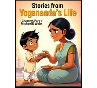 Stories from Yogananda's Life Chapter 5 Part 1: Great children's Bedtime storybook, Great story book for children and parents