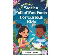 Stories Full Of Fun Facts For Curious Kids- 5 Stories In 1: A Collection of Fascinating Fun Facts Funny Stories About Human Body, Science, Sea ... and Just About Anything Else You Can Think of