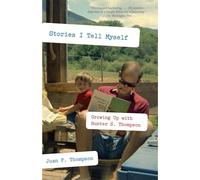 Stories I Tell Myself: Growing Up with Hunter S. Thompson