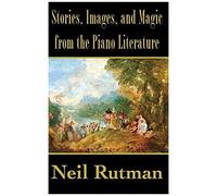 Stories, Images, And Magic From The Piano Literature