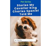 Stories My Cavalier King Charles Spaniel Told Me: The Only Journal for Cavalier King Charles Spaniel Confessions