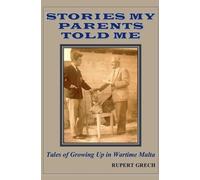 Stories My Parents Told Me- Tales of Growing Up in Wartime Malta
