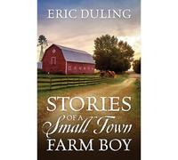 Stories Of A Small Town Farm Boy