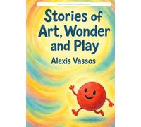 Stories of Art, Wonder and Play: Twenty-Five Imaginative Tales Inspired by Great Art