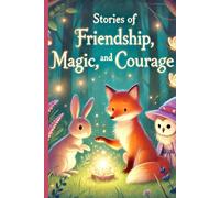 Stories of Friendship, Magic and Courage: "Magical Journeys for Dreamers of All Ages"