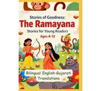 Stories of Goodness: The Ramayana Stories for Young Readers | Bilingual English-Gujarati Translations | For age 4 to 12