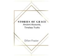 Stories Of Grace: Ancient Accounts, Timeless Truths