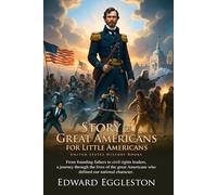 Stories of Great Americans for Little Americans: The Ultimate Children's Guide to U.S. History: Engaging Stories of Founding Fathers and American ... Illustrated Edition with Author Biography