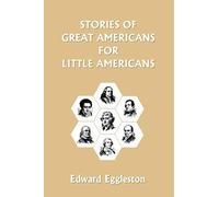 Stories Of Great Americans For Little Americans (Yesterday's Classics)