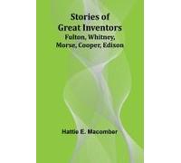 Stories Of Great Inventors;Fulton, Whitney, Morse, Cooper, Edison