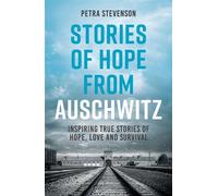 Stories of Hope from Auschwitz Inspiring True Stories of Hope, Love and Survival - Petra Stevenson - Summersdale - ebook (ePub) - Livre
