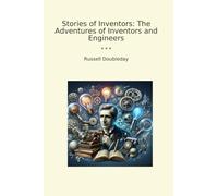 Stories of Inventors: The Adventures of Inventors and Engineers