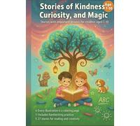 Stories of Kindness, Curiosity, and Magic: 27 inspiring stories with coloring pages, handwriting practice, and important life lessons for children aged 7-10