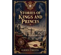 Stories of Kings and Princes: Historical Sketches from Courts and Crowns