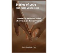 Stories of Love That Mark You Forever: Intense and emotional short stories about passion, loss, deep connection, and unforgettable moments