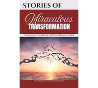 Stories of Miraculous Transformation: From those who broke through the impossible