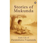 Stories of Mukunda - Early Life of Paramahansa Yogananda