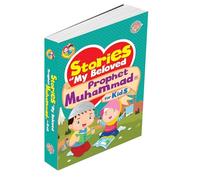 Stories Of My Beloved Prophet Muhammad - Understanding Islam For Children Ages 6 & Up