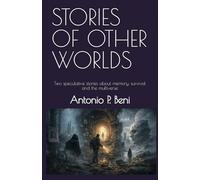 STORIES OF OTHER WORLDS: Two speculative stories about memory, survival and the multiverse