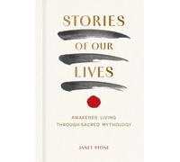 Stories of Our Lives: Awakened Living Through Sacred Mythology