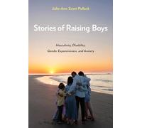 Stories of Raising Boys: Masculinity, Disability, Gender Expansiveness, and Anxiety
