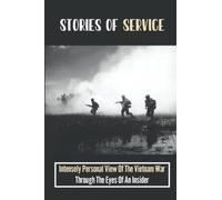 Stories Of Service: Intensely Personal View Of The Vietnam War Through The Eyes Of An Insider