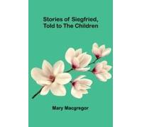 Stories Of Siegfried, Told To The Children