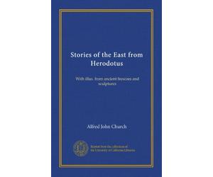 Stories of the East from Herodotus: With illus. from ancient frescoes and sculptures