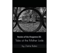 Stories of the Forgotten III: Tales of the Mother Lode