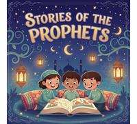 Stories of the Prophets: 50 Amazing Stories of Faith, Courage, and Kindness