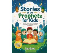 Stories of the Prophets for Kids: Qur’anic Tales of Faith, Patience, and Gratitude to Build Imaan and Love for Allah S.W.T.