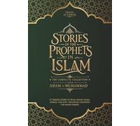 Stories of the Prophets in Islam: The Complete Collection from Adam to Muhammad: 27 Timeless Stories to Teach Islamic Values, Morals, and Faith • Beautifully Illustrated for Muslim Families