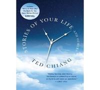 Stories of Your Life and Others Ted Chiang (Auteur)