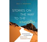 Stories on the Way to the Kingdom Interpreting and Applying Biblical Narratives - Eric C. Redmond - Baker Academic - ebook (ePub) - Livre
