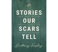 Stories Our Scars Tell Hope, Healing, and Honesty about the Wounds We Carry - Brittany Tinsley - Leafwood Publishers - ebook (ePub) - Livre